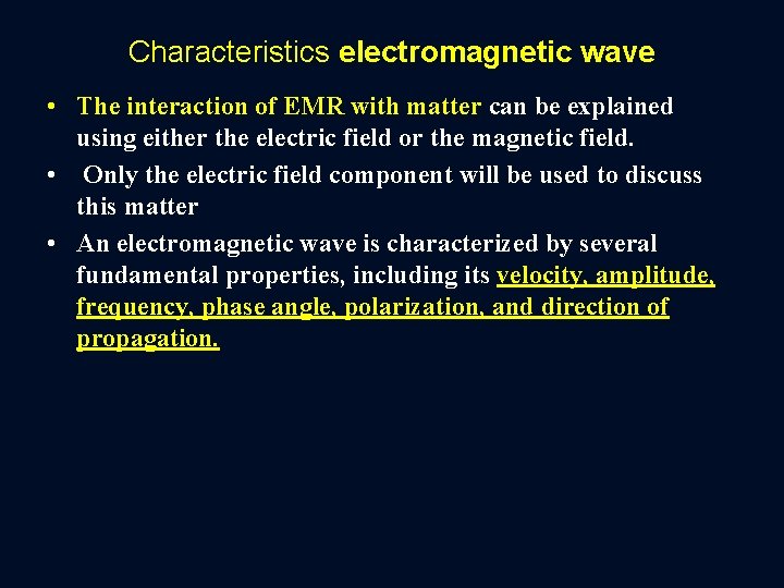 Characteristics electromagnetic wave • The interaction of EMR with matter can be explained using