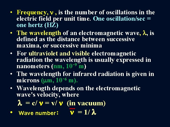  • Frequency, , is the number of oscillations in the electric field per