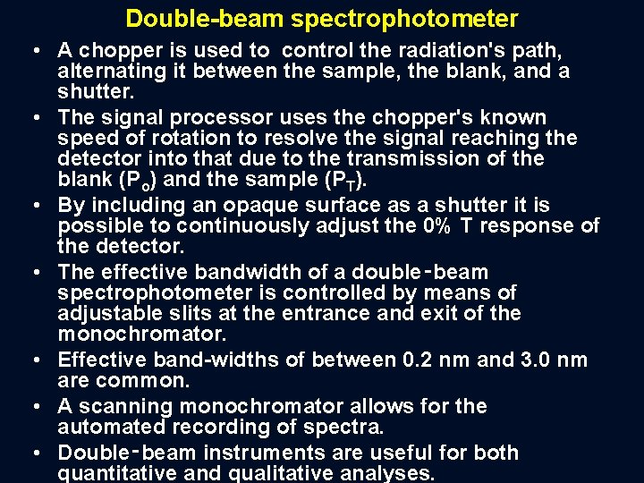 Double beam spectrophotometer • A chopper is used to control the radiation's path, alternating