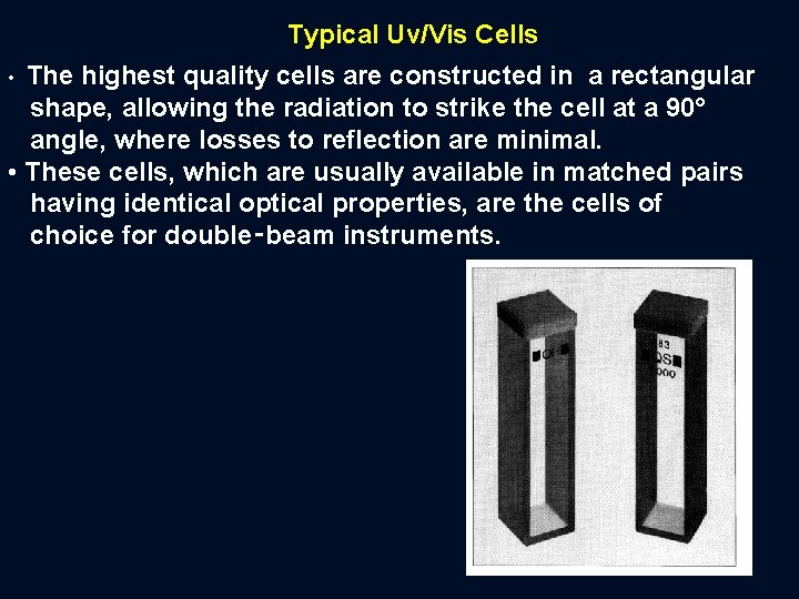 Typical Uv/Vis Cells The highest quality cells are constructed in a rectangular shape, allowing