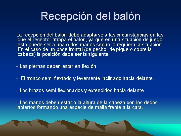 Recepción del balón La recepción del balón debe adaptarse a las circunstancias en las