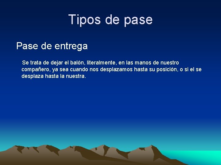 Tipos de pase Pase de entrega Se trata de dejar el balón, literalmente, en Tipos de pase Pase de entrega Se trata de dejar el balón, literalmente, en