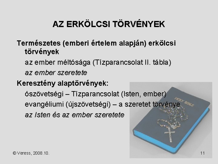 AZ ERKÖLCSI TÖRVÉNYEK Természetes (emberi értelem alapján) erkölcsi törvények az ember méltósága (Tízparancsolat II.