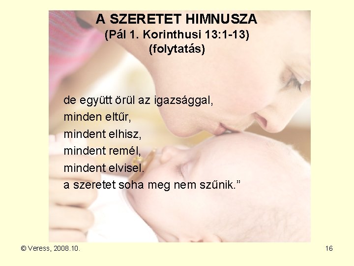 A SZERETET HIMNUSZA (Pál 1. Korinthusi 13: 1 -13) (folytatás) de együtt örül az