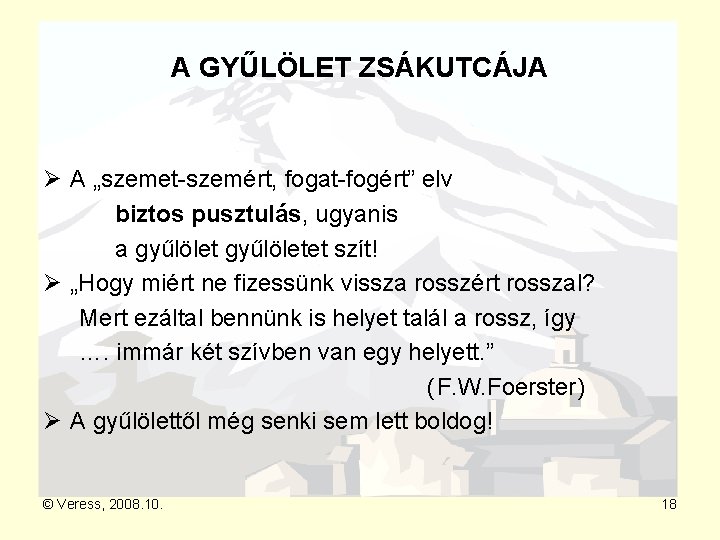 A GYŰLÖLET ZSÁKUTCÁJA Ø A „szemet-szemért, fogat-fogért” elv biztos pusztulás, ugyanis a gyűlöletet szít!