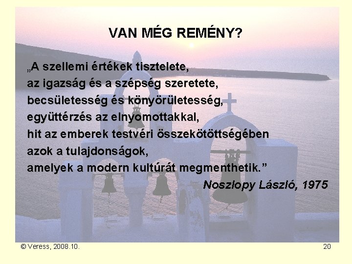 VAN MÉG REMÉNY? „A szellemi értékek tisztelete, az igazság és a szépség szeretete, becsületesség