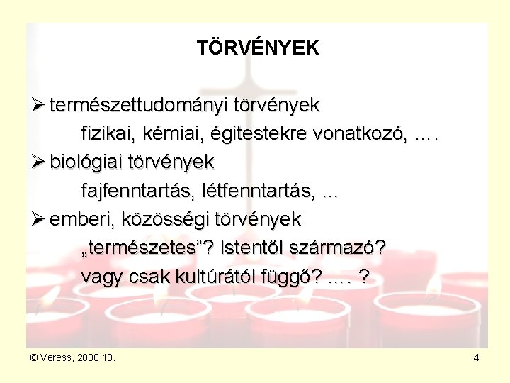 TÖRVÉNYEK Ø természettudományi törvények fizikai, kémiai, égitestekre vonatkozó, …. Ø biológiai törvények fajfenntartás, létfenntartás,