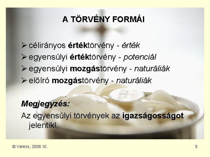 A TÖRVÉNY FORMÁI Ø célirányos értéktörvény - érték Ø egyensúlyi értéktörvény - potenciál Ø