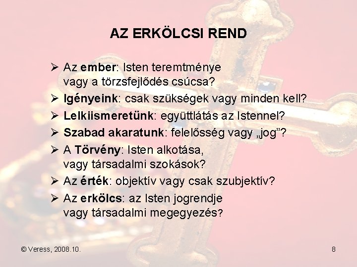 AZ ERKÖLCSI REND Ø Az ember: Isten teremtménye vagy a törzsfejlődés csúcsa? Ø Igényeink: