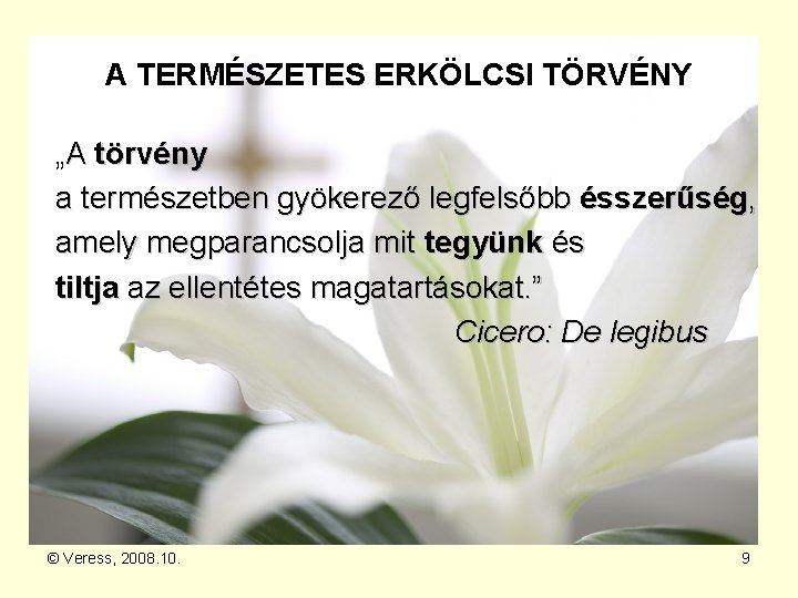 A TERMÉSZETES ERKÖLCSI TÖRVÉNY „A törvény a természetben gyökerező legfelsőbb ésszerűség, amely megparancsolja mit