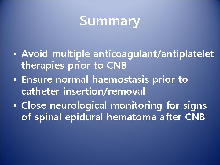 Summary • Avoid multiple anticoagulant/antiplatelet therapies prior to CNB • Ensure normal haemostasis prior