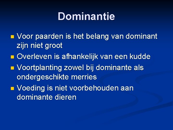 Dominantie Voor paarden is het belang van dominant zijn niet groot n Overleven is