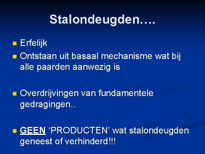 Stalondeugden…. Erfelijk n Ontstaan uit basaal mechanisme wat bij alle paarden aanwezig is n