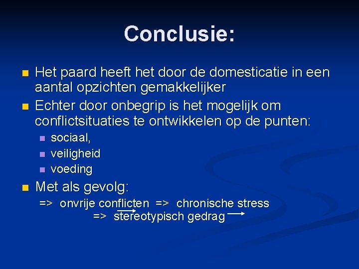 Conclusie: n n Het paard heeft het door de domesticatie in een aantal opzichten