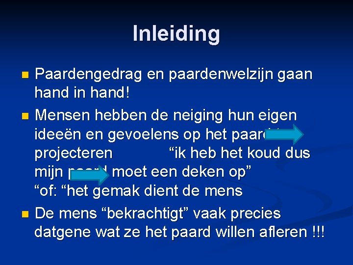 Inleiding Paardengedrag en paardenwelzijn gaan hand in hand! n Mensen hebben de neiging hun