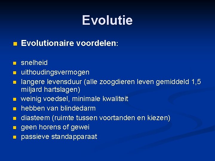 Evolutie n Evolutionaire voordelen: n snelheid uithoudingsvermogen langere levensduur (alle zoogdieren leven gemiddeld 1,