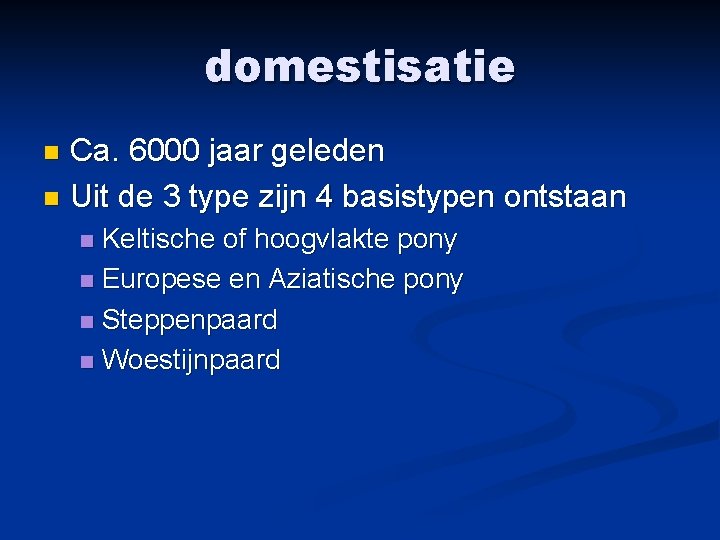 domestisatie Ca. 6000 jaar geleden n Uit de 3 type zijn 4 basistypen ontstaan