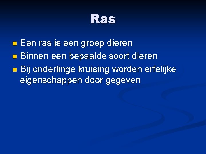Ras Een ras is een groep dieren n Binnen een bepaalde soort dieren n