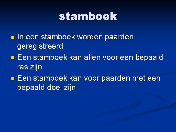 stamboek In een stamboek worden paarden geregistreerd n Een stamboek kan allen voor een