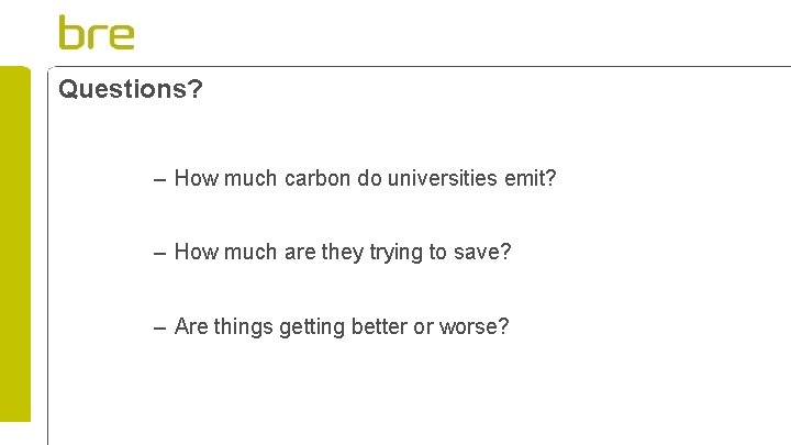 Questions? – How much carbon do universities emit? – How much are they trying