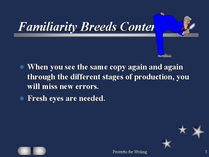 Familiarity Breeds Content. When you see the same copy again and again through the