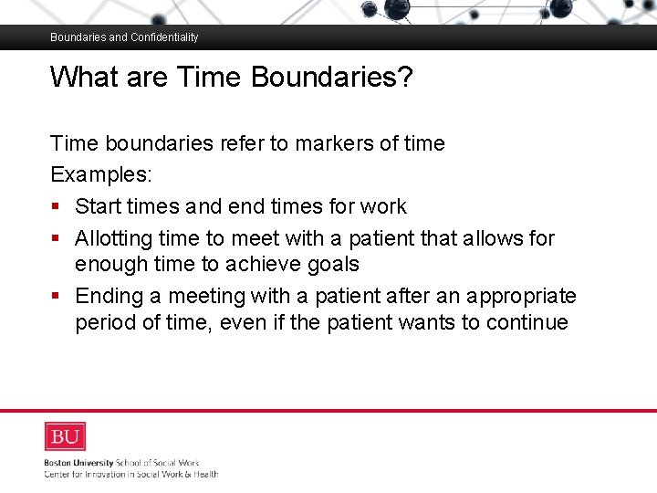 Boundaries and Confidentiality What are Time Boundaries? Boston University Slideshow Title Goes Here Time