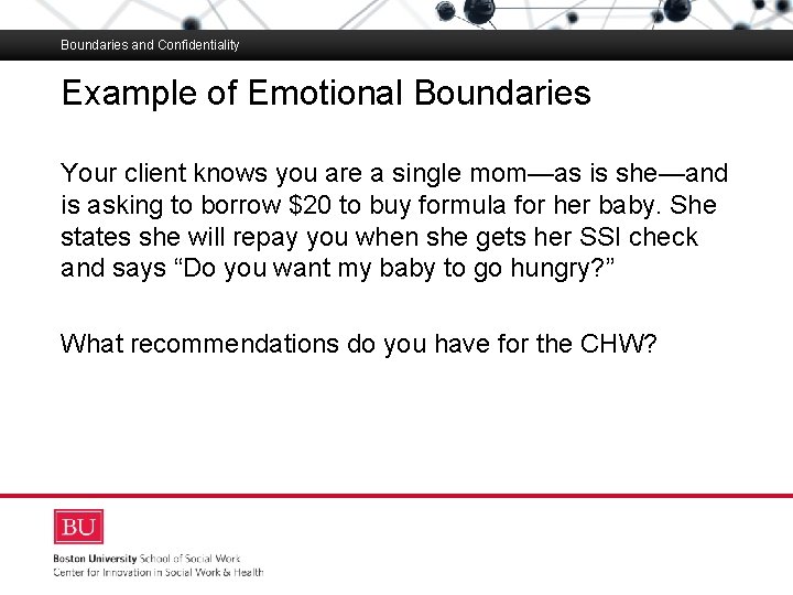 Boundaries and Confidentiality Example of Emotional Boundaries Boston University Slideshow Title Goes Here Your