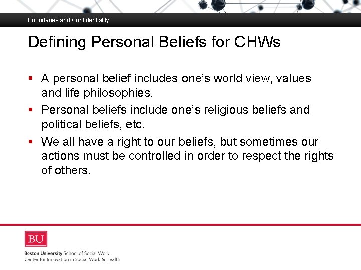 Boundaries and Confidentiality Defining Personal Beliefs for CHWs Boston University Slideshow Title Goes Here