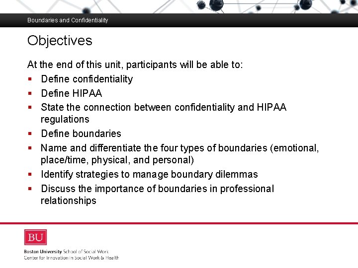Boundaries and Confidentiality Objectives At the end of this unit, participants will be able