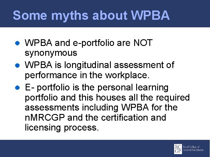 Some myths about WPBA and e-portfolio are NOT synonymous WPBA is longitudinal assessment of