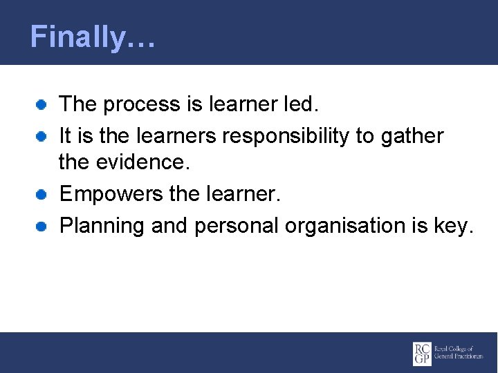 Finally… The process is learner led. It is the learners responsibility to gather the
