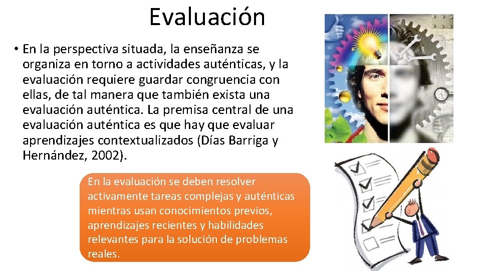 Evaluación • En la perspectiva situada, la enseñanza se organiza en torno a actividades