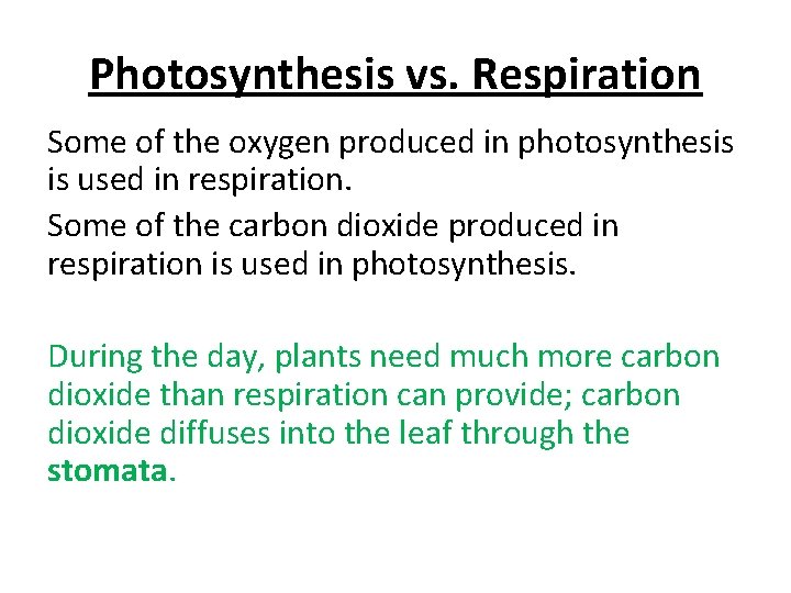 Photosynthesis vs. Respiration Some of the oxygen produced in photosynthesis is used in respiration. Photosynthesis vs. Respiration Some of the oxygen produced in photosynthesis is used in respiration.
