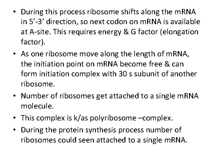  • During this process ribosome shifts along the m. RNA in 5’-3’ direction,