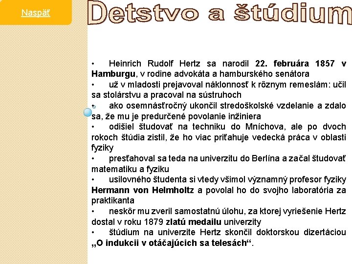 Naspäť • Heinrich Rudolf Hertz sa narodil 22. februára 1857 v Hamburgu, v rodine