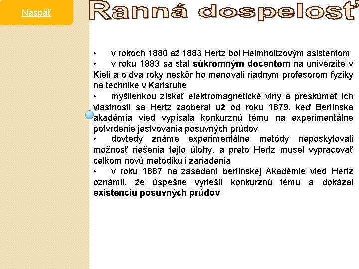 Naspäť • v rokoch 1880 až 1883 Hertz bol Helmholtzovým asistentom • v roku