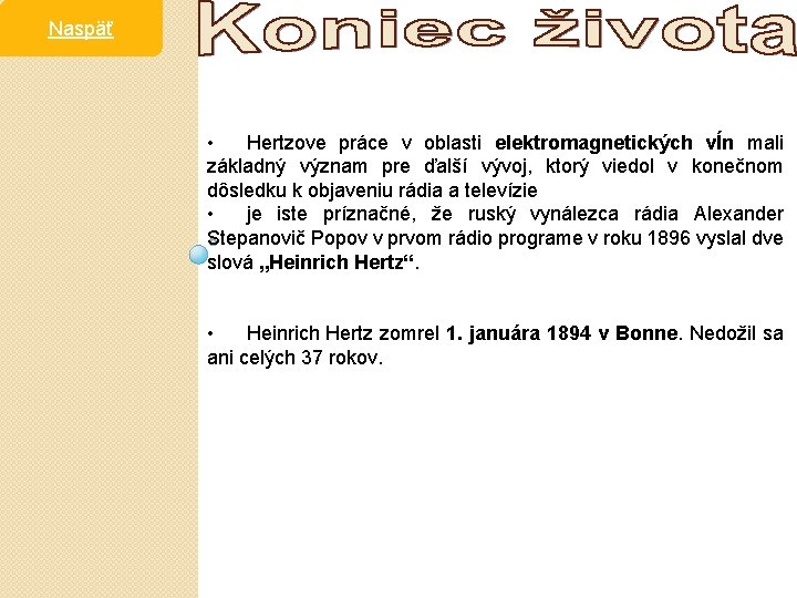 Naspäť • Hertzove práce v oblasti elektromagnetických vĺn mali základný význam pre ďalší vývoj,