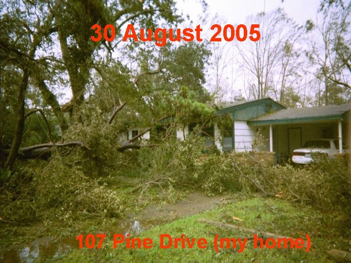 30 August 2005 107 Pine Drive (my home) 