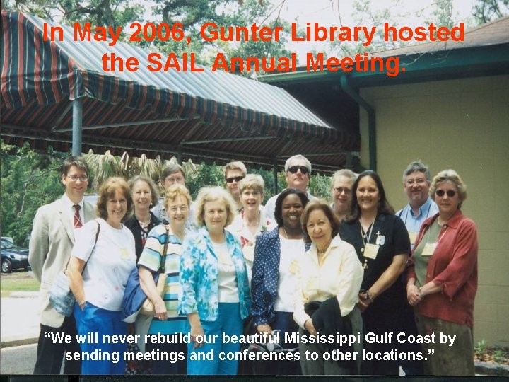 In May 2006, Gunter Library hosted the SAIL Annual Meeting. “We will never rebuild