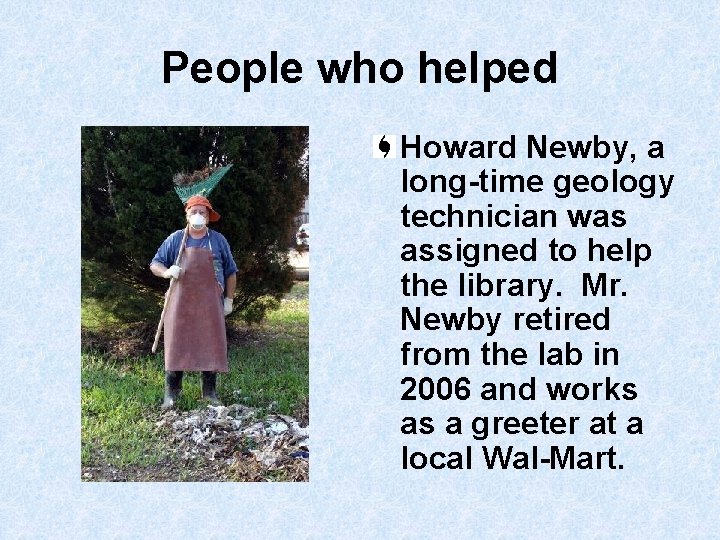 People who helped Howard Newby, a long-time geology technician was assigned to help the
