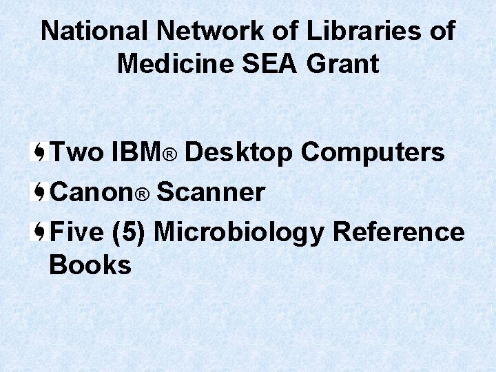 National Network of Libraries of Medicine SEA Grant Two IBM® Desktop Computers Canon® Scanner