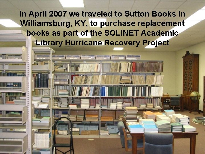 In April 2007 we traveled to Sutton Books in Williamsburg, KY, to purchase replacement