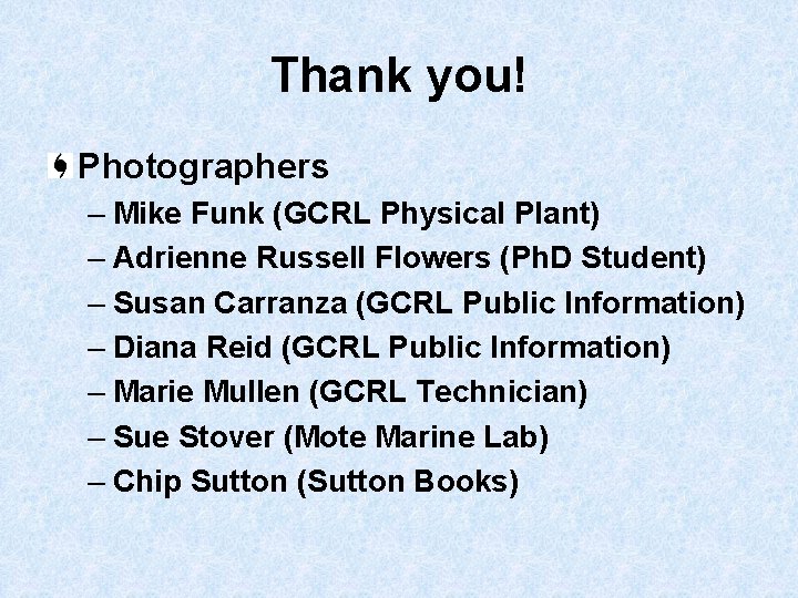 Thank you! Photographers – Mike Funk (GCRL Physical Plant) – Adrienne Russell Flowers (Ph.