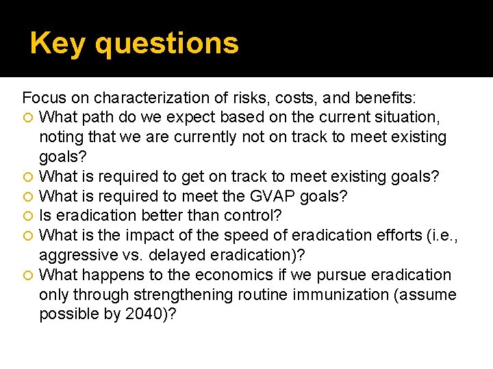 Key questions Focus on characterization of risks, costs, and benefits: What path do we