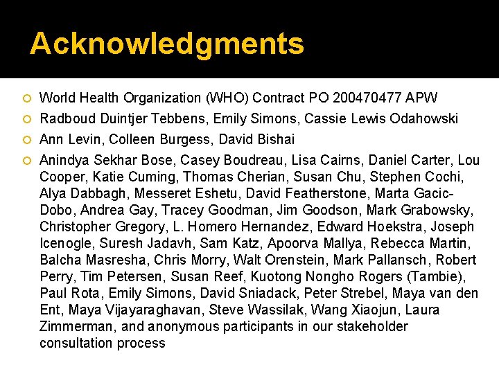 Acknowledgments World Health Organization (WHO) Contract PO 200470477 APW Radboud Duintjer Tebbens, Emily Simons,