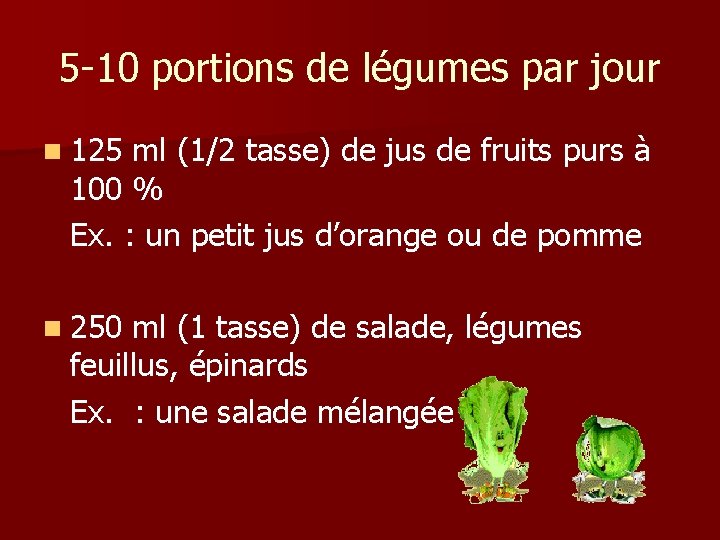 5 -10 portions de légumes par jour n 125 ml (1/2 tasse) de jus