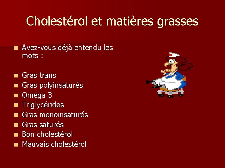 Cholestérol et matières grasses n Avez-vous déjà entendu les mots : n Gras trans