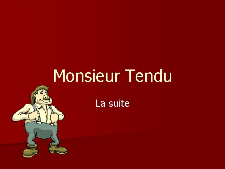 Monsieur Tendu La suite 