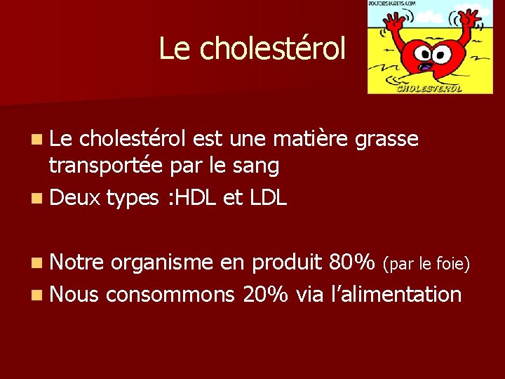 Le cholestérol n Le cholestérol est une matière grasse transportée par le sang n