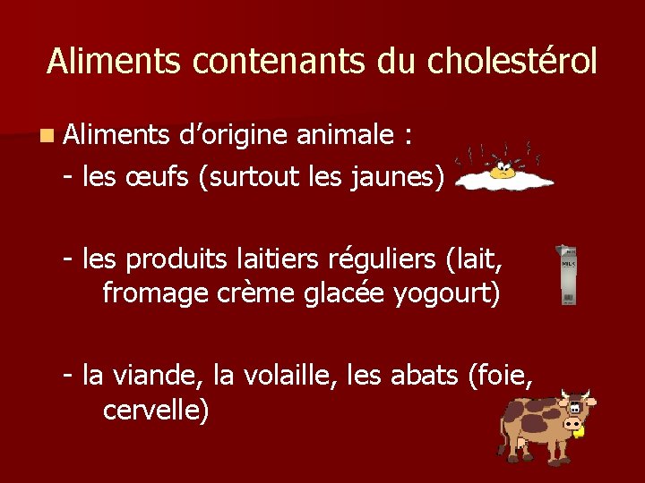 Aliments contenants du cholestérol n Aliments d’origine animale : - les œufs (surtout les